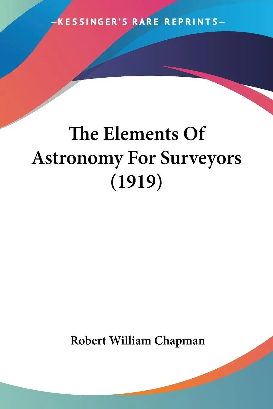 Cover: 9780548868928 | The Elements Of Astronomy For Surveyors (1919) | Chapman | Taschenbuch