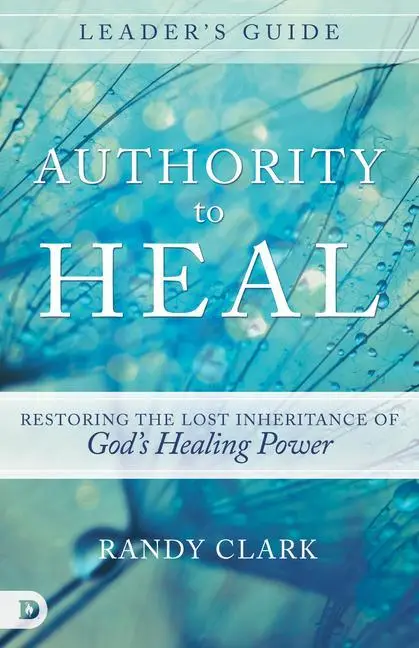 Cover: 9780768408928 | Authority to Heal Leader's Guide: Restoring the Lost Inheritance of...