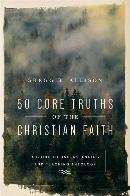 Cover: 9780801019128 | 50 Core Truths of the Christian Faith | Gregg R Allison | Taschenbuch