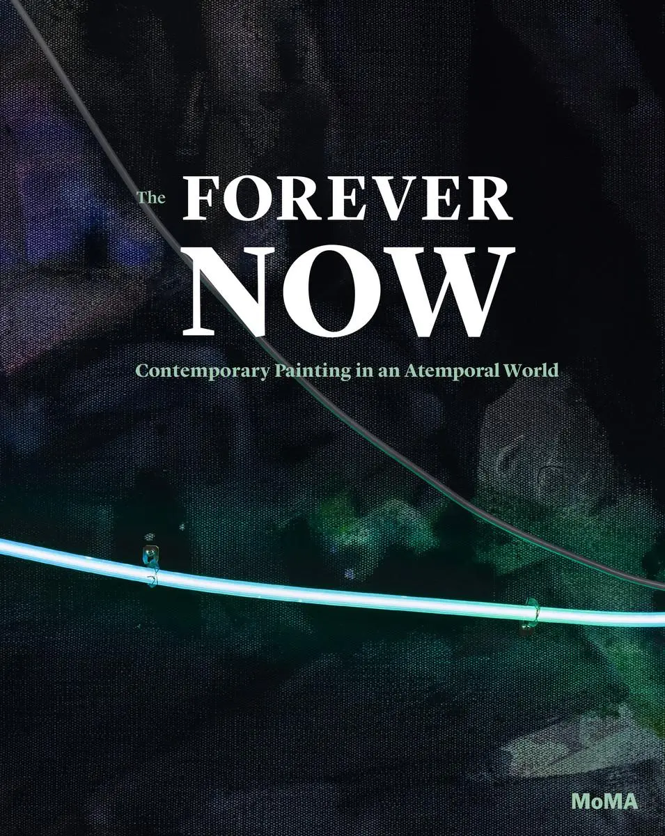 Cover: 9780870709128 | The Forever Now | Contemporary Painting in an Atemporal World | Buch