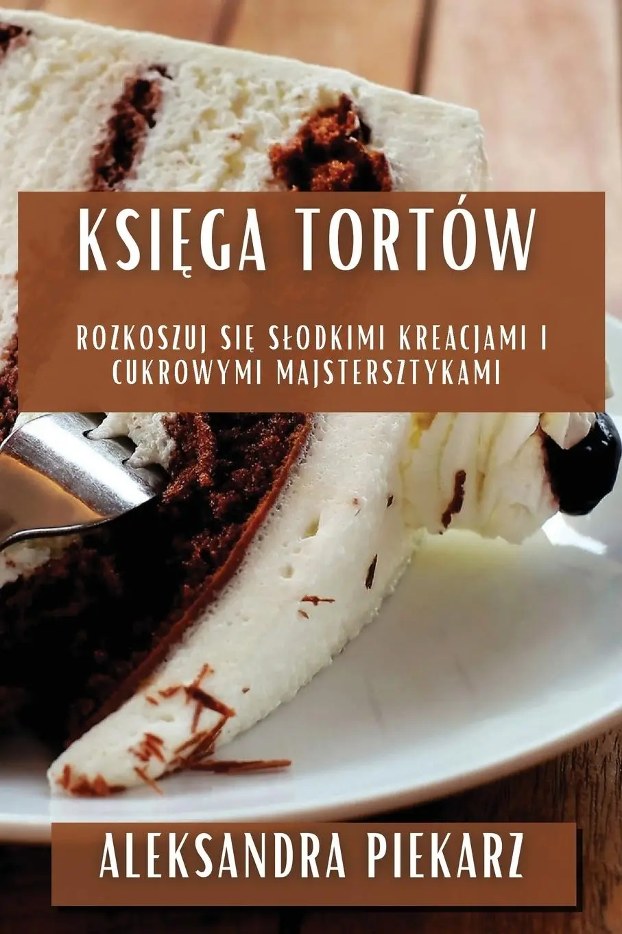 Cover: 9781835509128 | Ksi¿ga Tortów | Aleksandra Piekarz | Taschenbuch | Polnisch | 2023