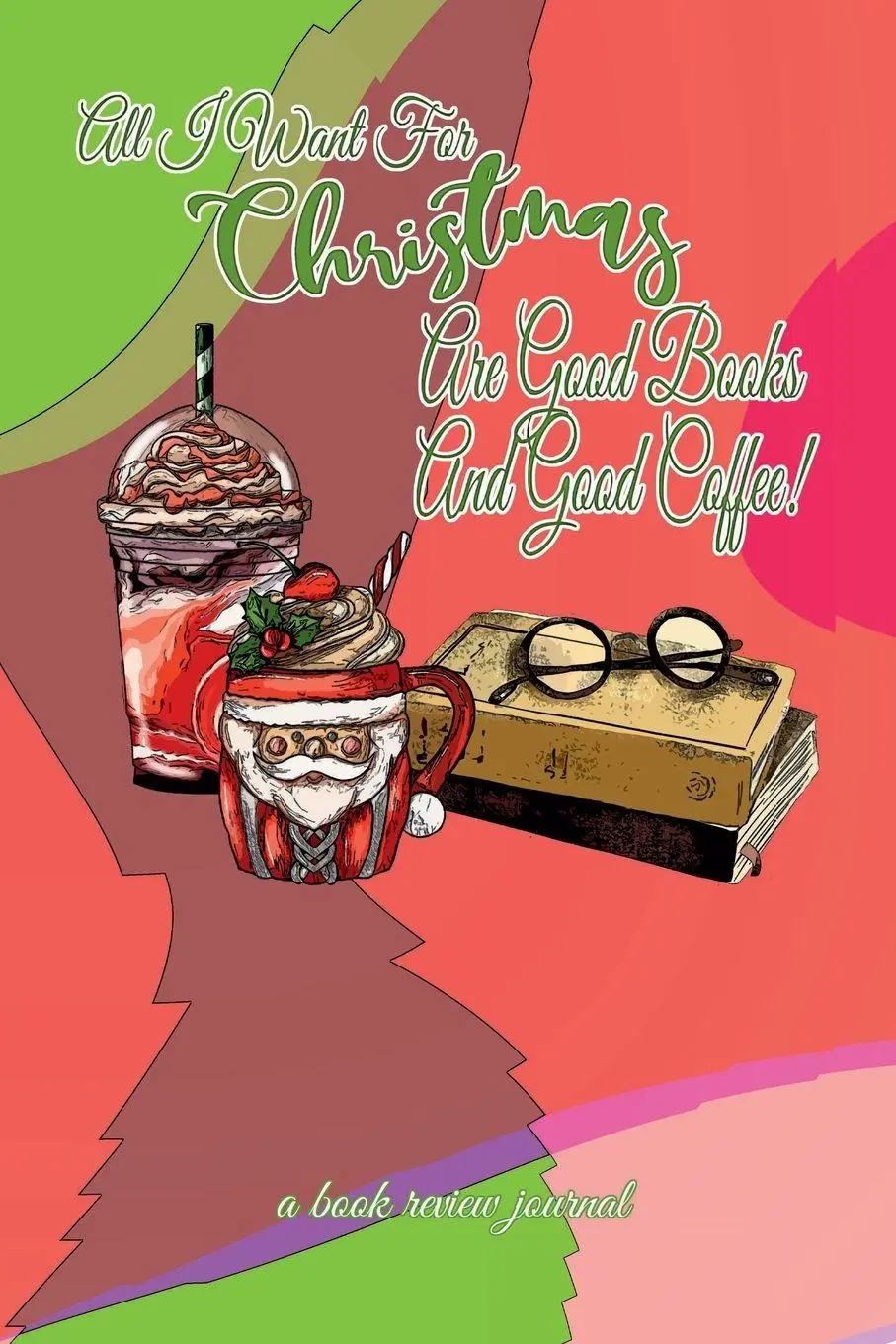 Cover: 9781387499328 | All I Want For Christmas Are Good Books And Good Coffee! A Book...