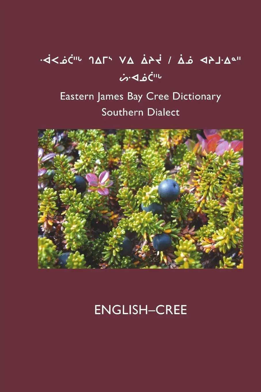 Cover: 9781927039328 | East Cree (Southern) Dictionary | ENGLISH-CREE | Cree School Board