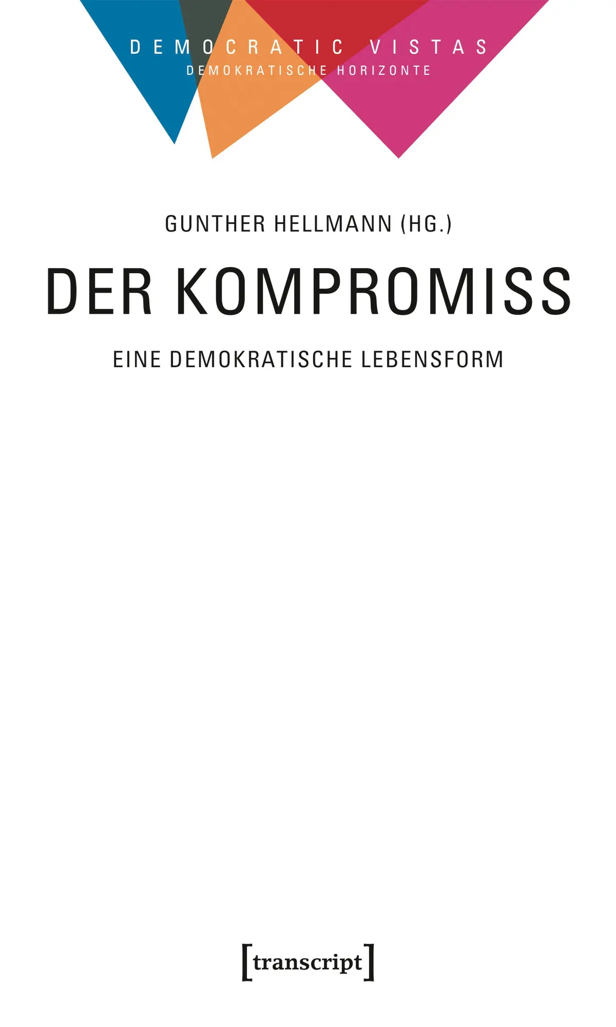 Cover: 9783837679328 | Der Kompromiss - Eine demokratische Lebensform | Gunther Hellmann