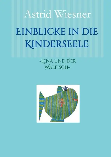 Cover: 9783981749328 | Einblicke in die Kinderseele | ~Lena und der Walfisch~ | Buch | 108 S.