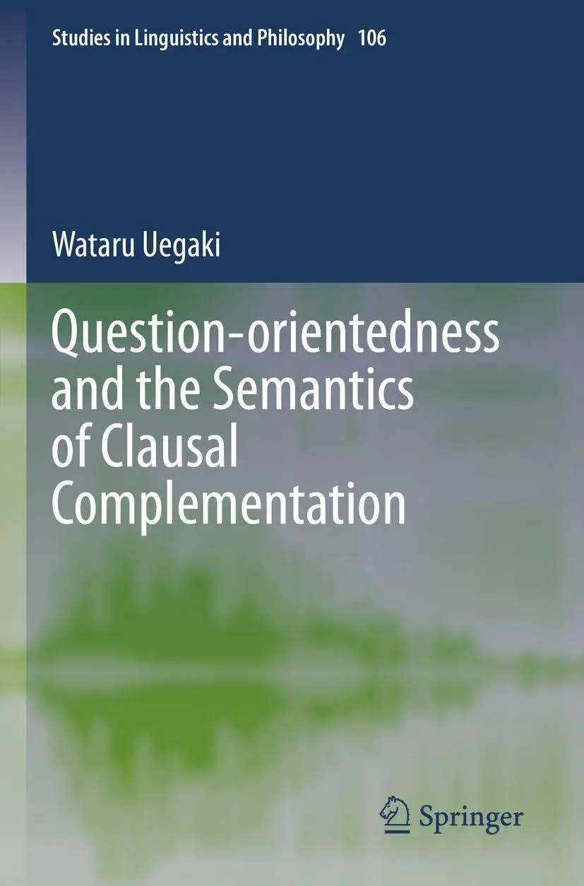 Question-orientedness and the Semantics of Clausal Complementation (Studies in Linguistics and Philosophy, 106, Band 106)