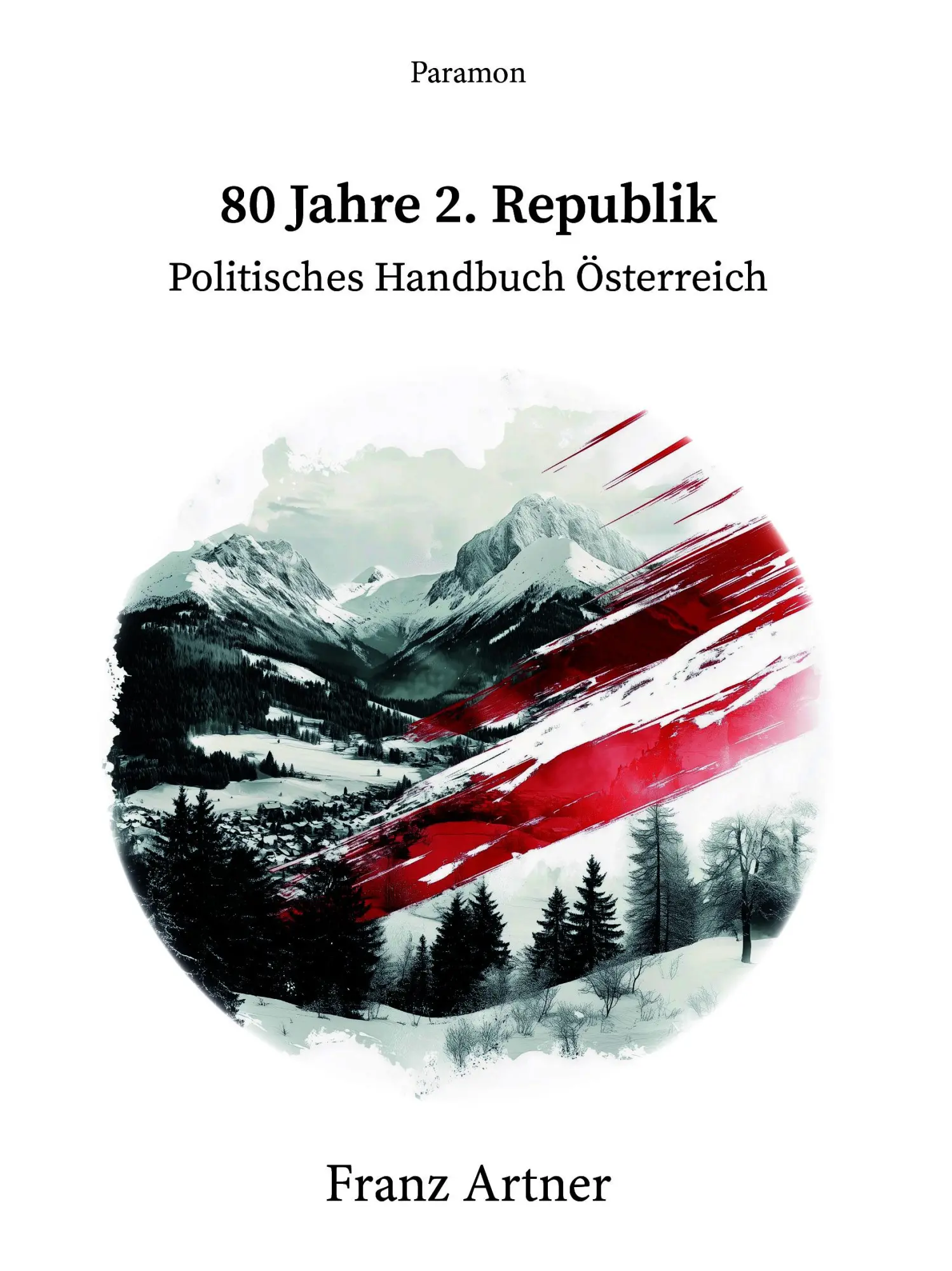 Cover: 9783038309628 | 80 Jahre 2. Republik, Politisches Handbuch Österreich | Franz Artner
