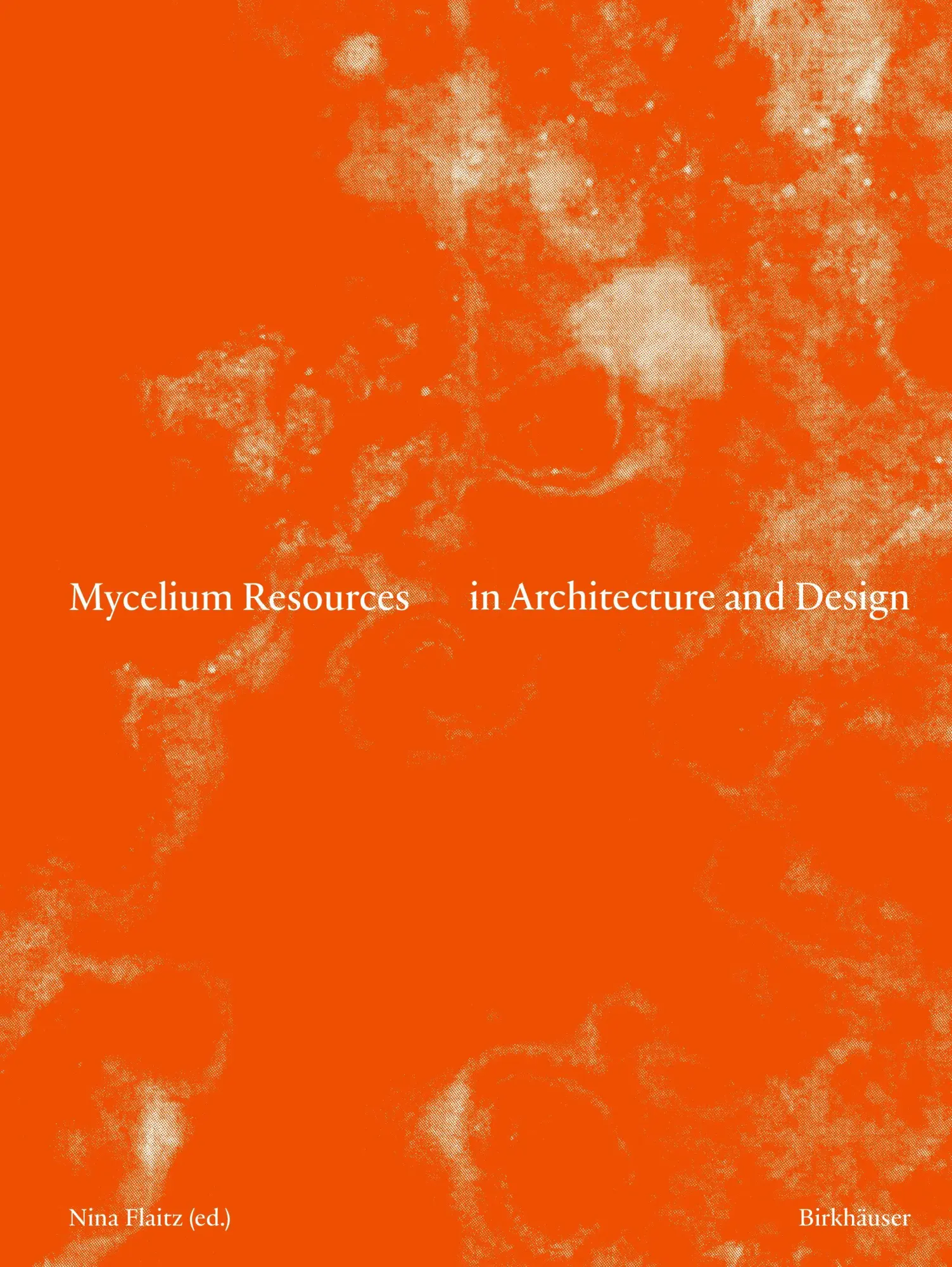 Cover: 9783035629828 | Mycelium Resources in Architecture and Design | Nina Flaitz | Buch