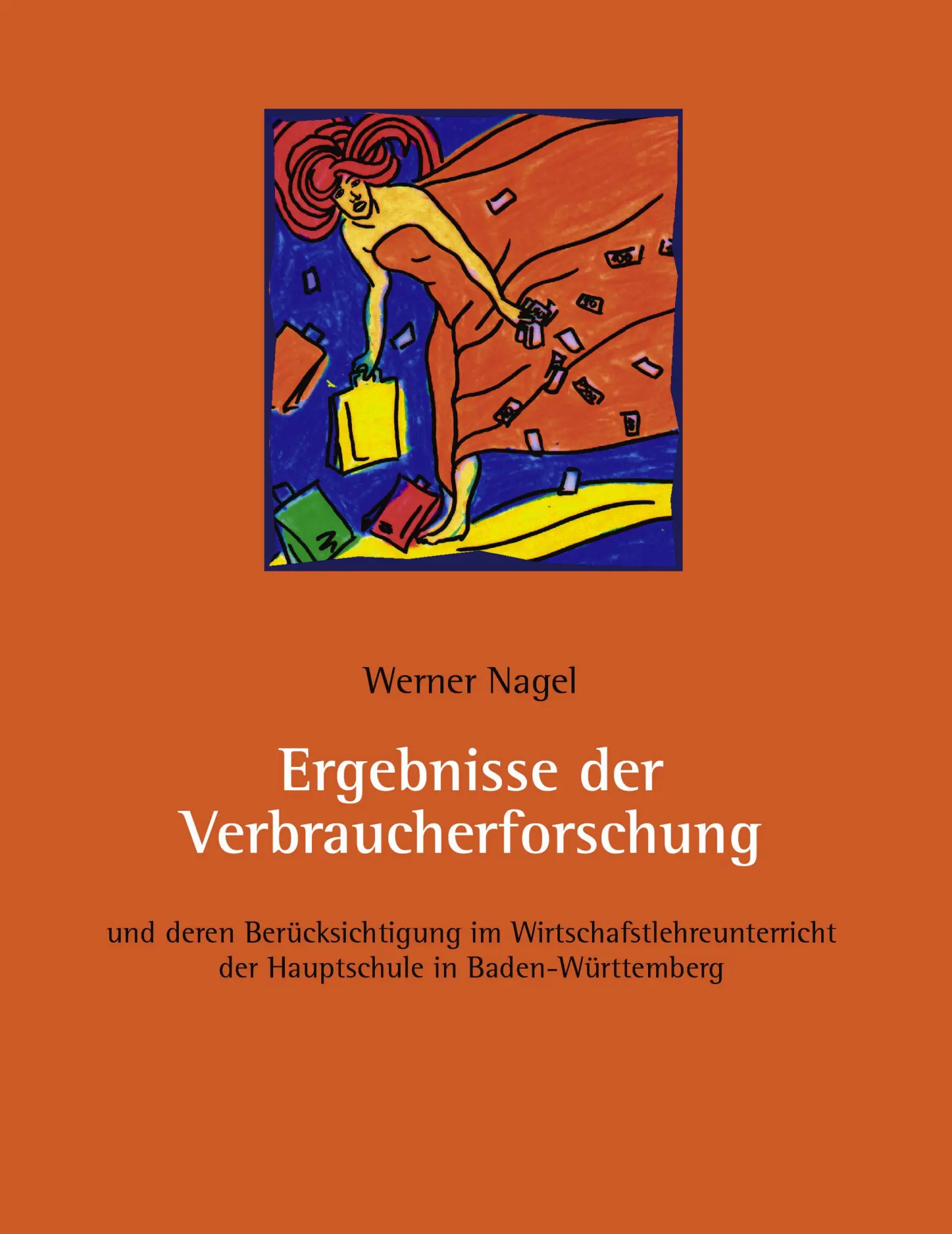 Ergebnisse der Verbraucherforschung: und deren Berücksichtigung im Wirschaftslehreunterricht der Hauptschule in Baden-Württembergq