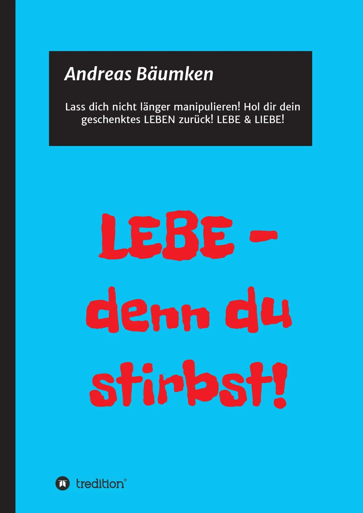Cover: 9783734530029 | LEBE - denn du stirbst! | Wie du dir dein Leben zurückholst! | Bäumken