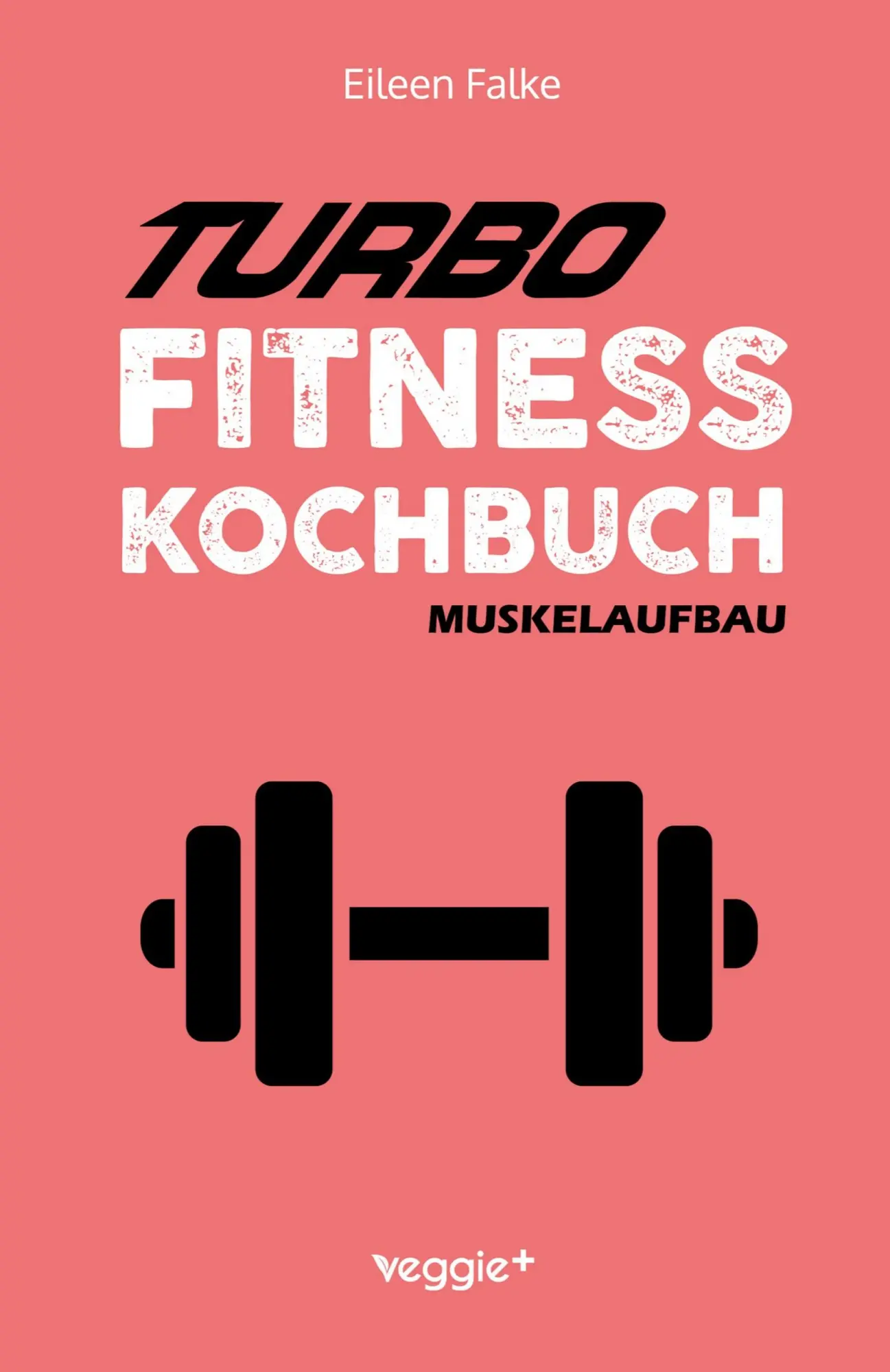 Cover: 9783692640129 | Turbo-Fitness-Kochbuch - Muskelaufbau | Eileen Falke | Taschenbuch