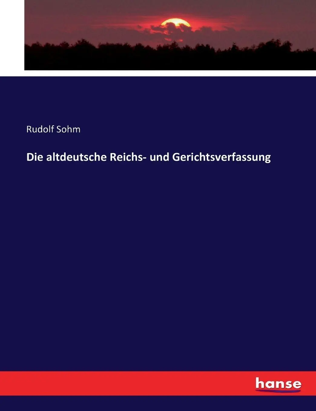 Cover: 9783743420229 | Die altdeutsche Reichs- und Gerichtsverfassung | Rudolf Sohm | Buch