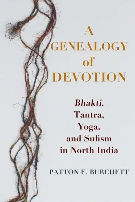 Cover: 9780231190329 | Burchett, P: Genealogy of Devotion - Bhakti, Tantra, Yoga, a | Buch