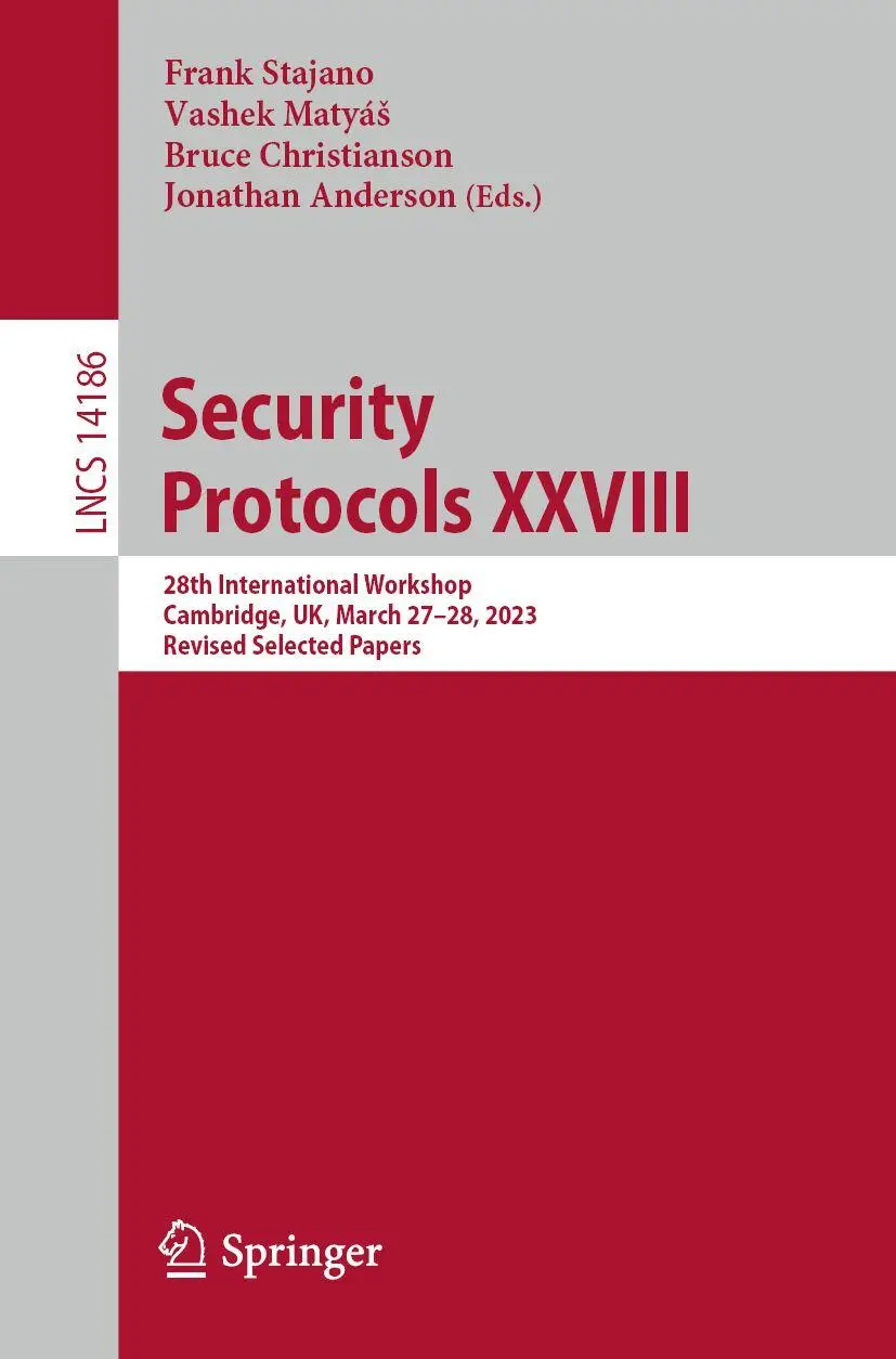 Security Protocols XXVIII: 28th International Workshop, Cambridge, UK, March 27–28, 2023, Revised Selected Papers (Lecture Notes in Computer Science, 14186, Band 14186)