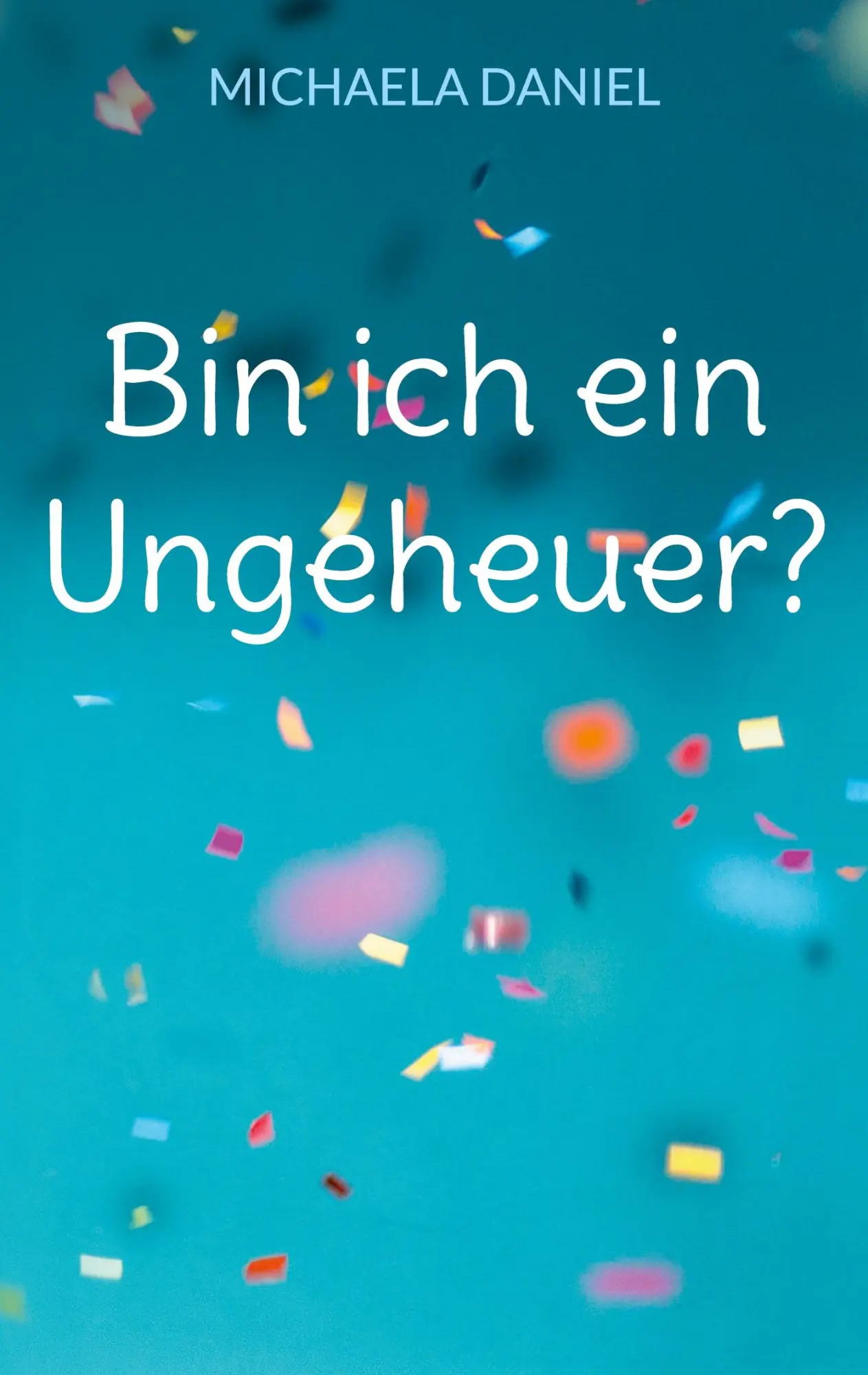 Cover: 9783757820329 | Bin ich ein Ungeheuer? | Michaela Daniel | Taschenbuch | 76 S. | 2023
