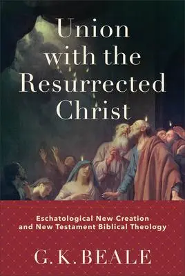 Cover: 9781540960429 | Union with the Resurrected Christ | G K Beale | Buch | Englisch | 2023