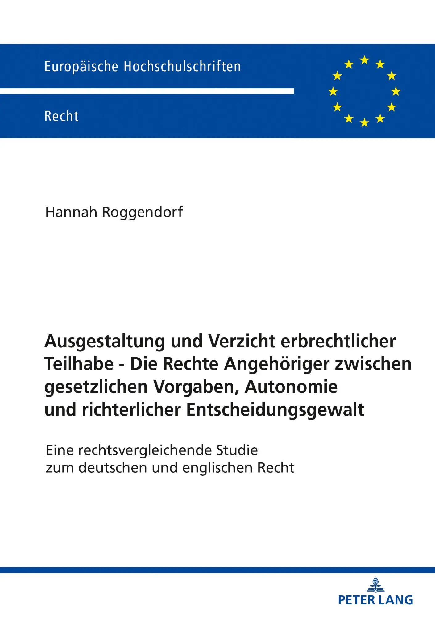 Ausgestaltung und Verzicht erbrechtlicher Teilhabe - Die Rechte Angehöriger zwischen gesetzlichen Vorgaben, Autonomie und richterlicher ... Hochschulschriften Recht, Band 6245)