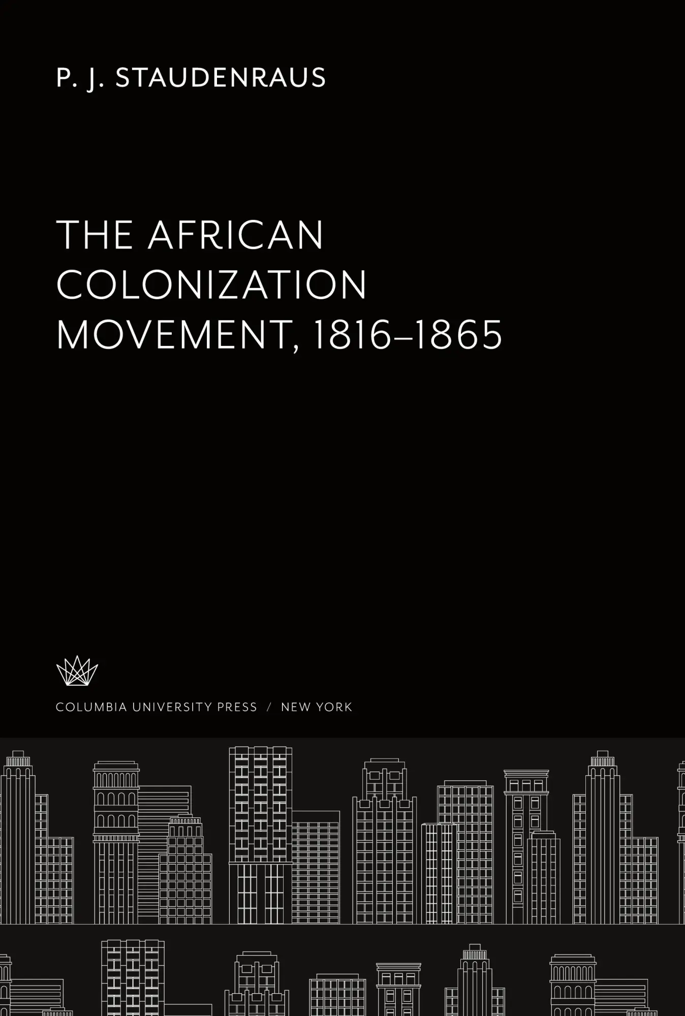 Cover: 9780231930529 | The African Colonization Movement 1816¿1865 | P. J. Staudenraus | Buch