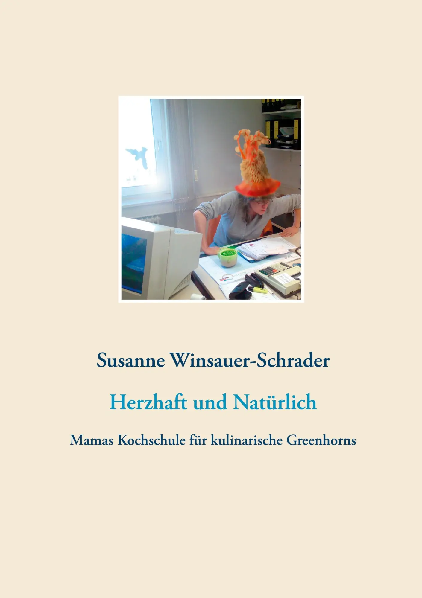 Cover: 9783752610529 | Herzhaft und Natürlich | Mamas Kochschule für kulinarische Greenhorns