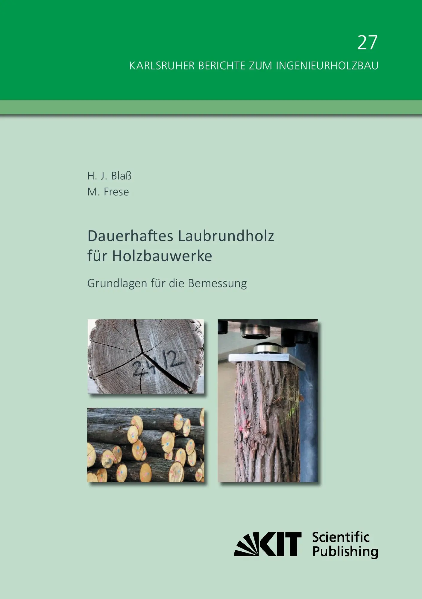 Dauerhaftes Laubrundholz fuer Holzbauwerke - Grundlagen fuer die Bemessung (Karlsruher Berichte zum Ingenieurholzbau / Karlsruher Institut fuer Technologie, Holzbau und Baukonstruktionen)