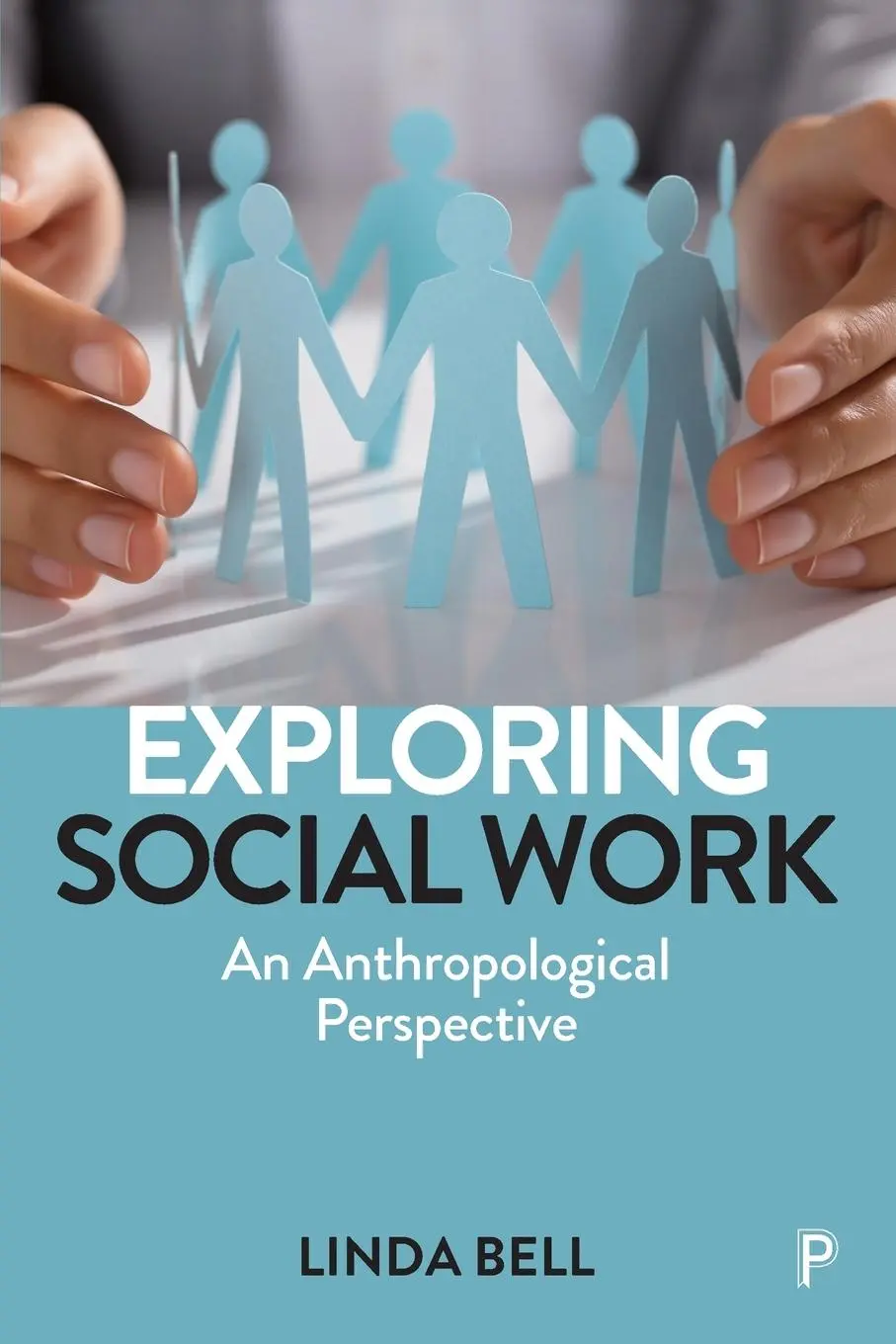 Cover: 9781447350729 | Exploring Social Work | An Anthropological Perspective | Linda Bell