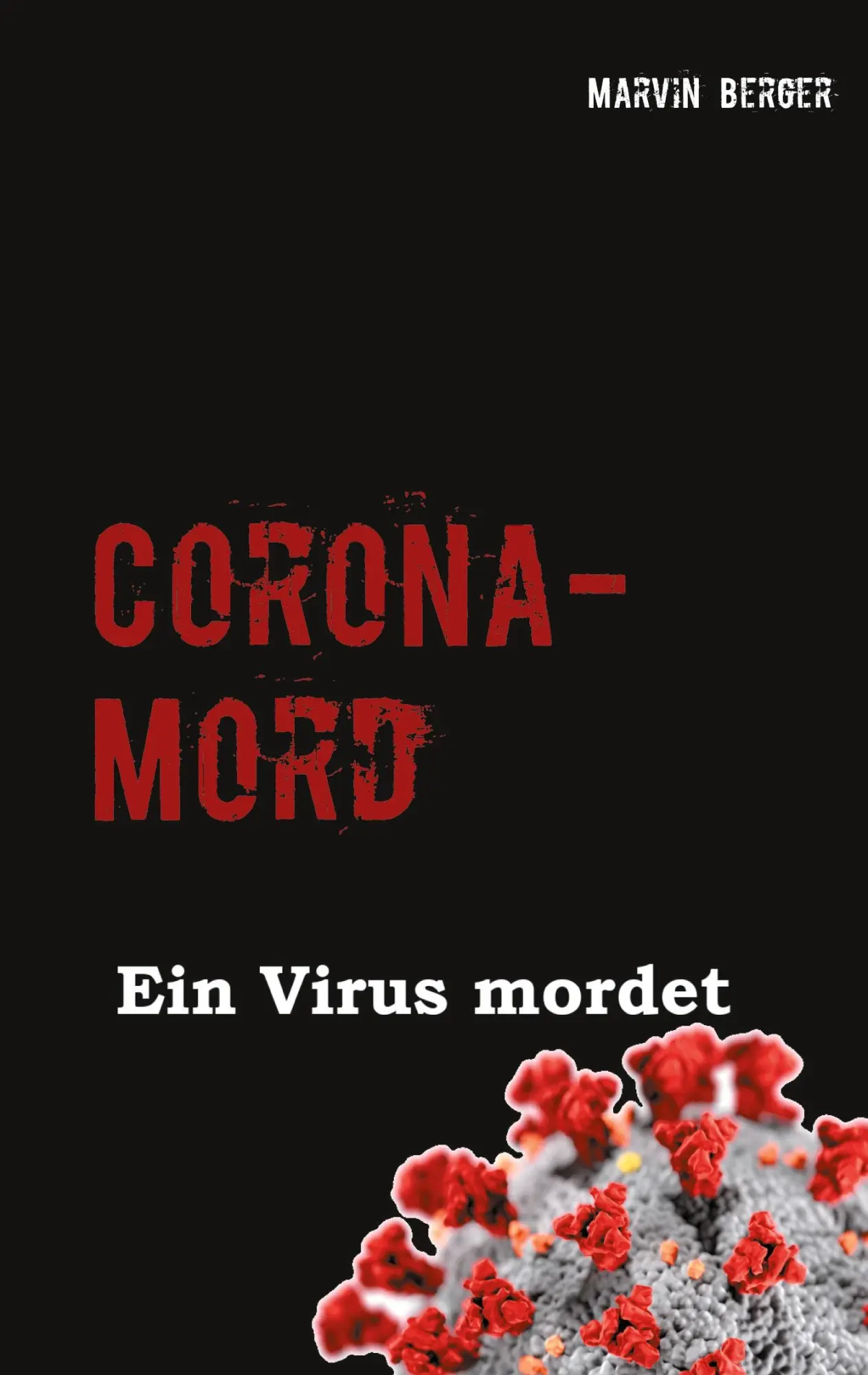 Cover: 9783753420929 | Corona-Mord | Ein Virus mordet | Marvin Berger | Taschenbuch | 100 S.