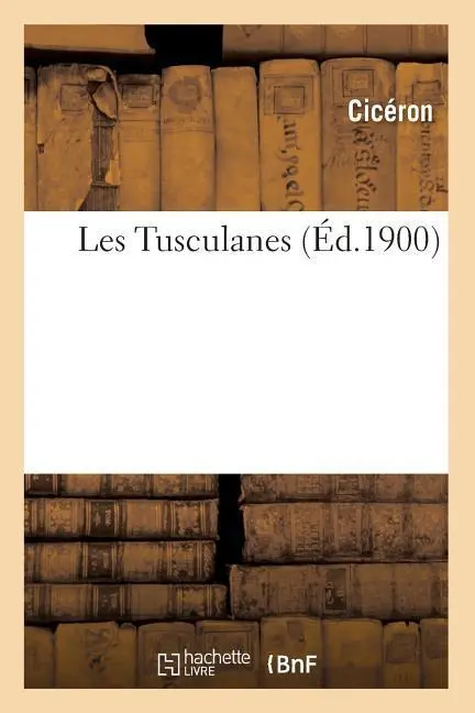 Cover: 9782012581029 | Les Tusculanes (Éd.1900) | Marcus Tullius Cicero | Taschenbuch | 2012