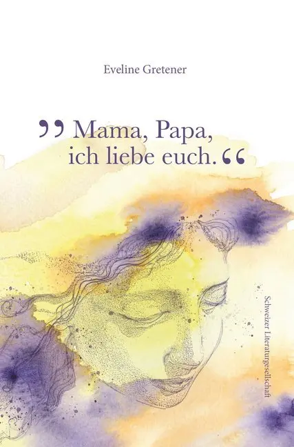Cover: 9783038831129 | Mama, Papa, ich liebe euch | Eveline Gretener | Buch | Deutsch | 2020