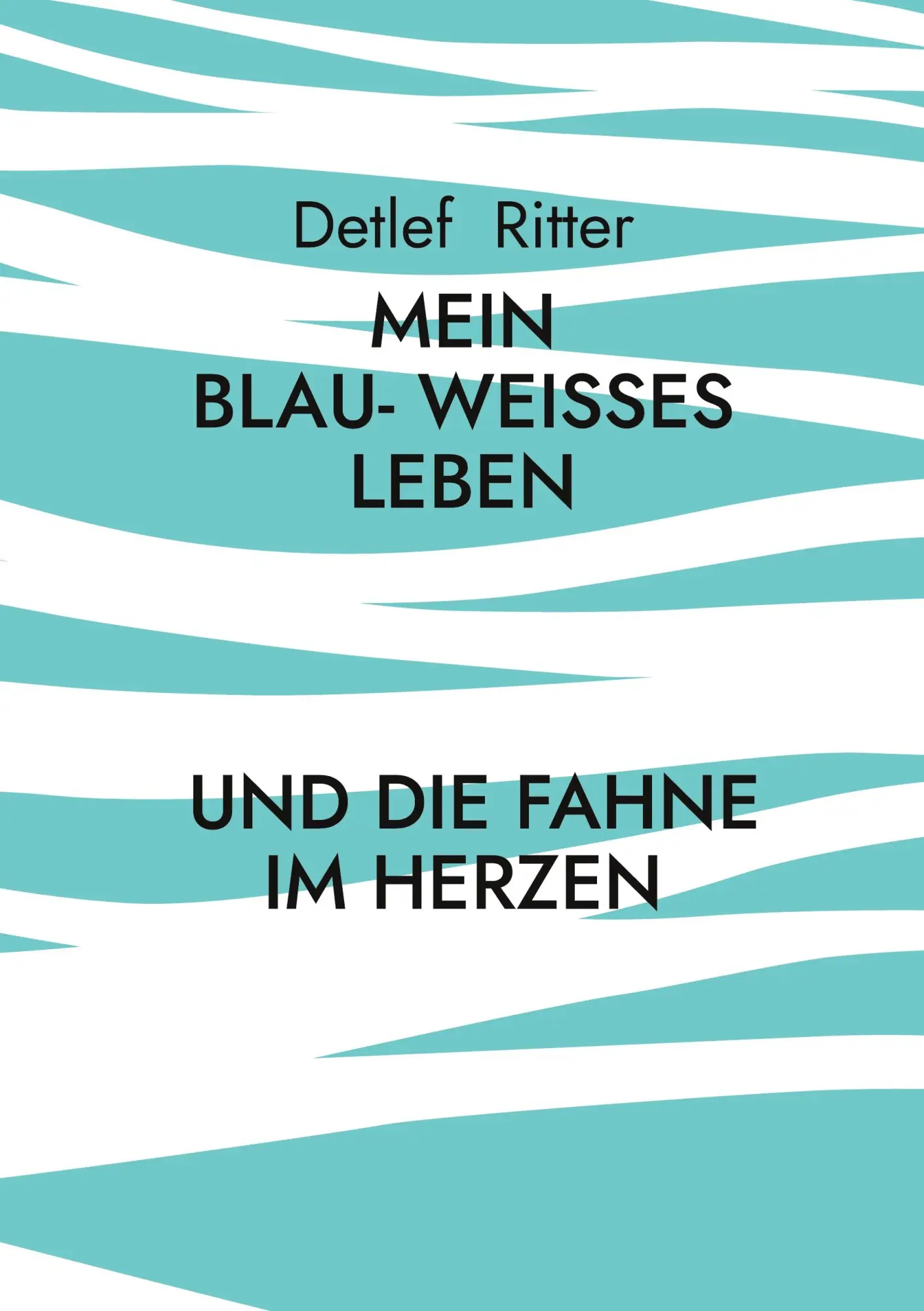 Cover: 9783696361129 | Mein Blau- Weißes Leben | ... und die Fahne im Herzen | Detlef Ritter