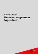 Cover: 9783842401129 | Meine unvergessene Jugendzeit | Herbert Kilian | Taschenbuch | 216 S.