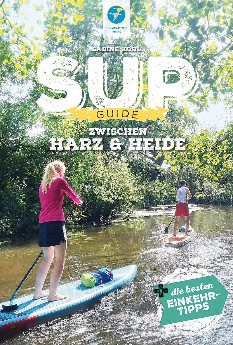 Cover: 9783985131129 | SUP-Guide zwischen Harz &amp; Heide | Sabine Kohl | Taschenbuch | 168 S.