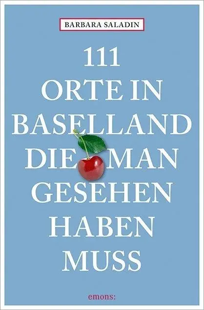 Cover: 9783740801229 | 111 Orte in Baselland, die man gesehen haben muss | Barbara Saladin