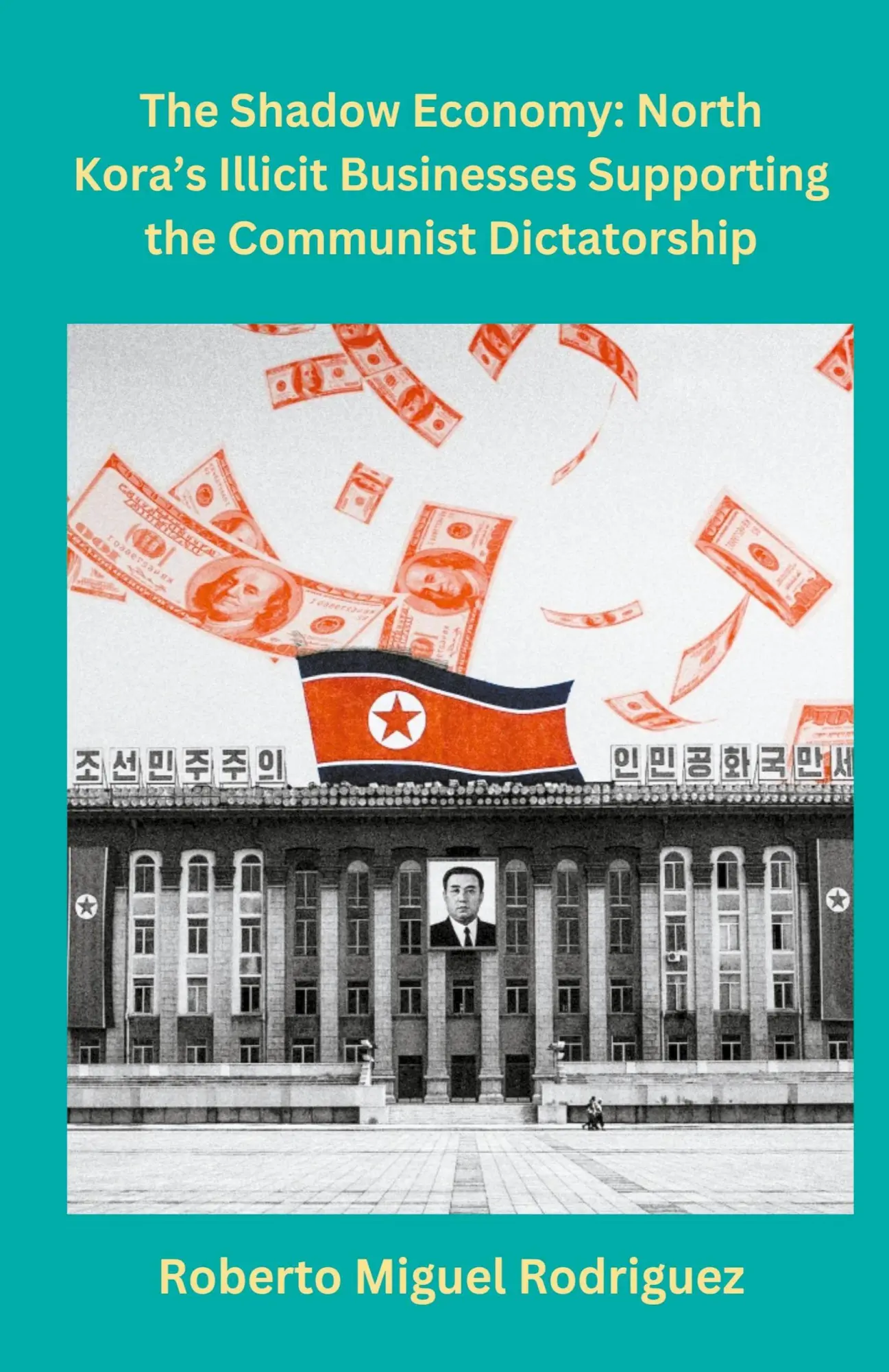 Cover: 9798223511229 | North Korea's Illicit Businesses Supporting the Communist Dictatorship