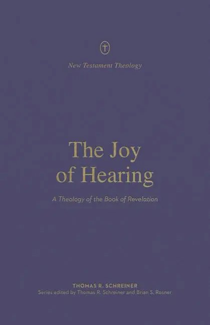 Cover: 9781433571329 | The Joy of Hearing | A Theology of the Book of Revelation | Schreiner