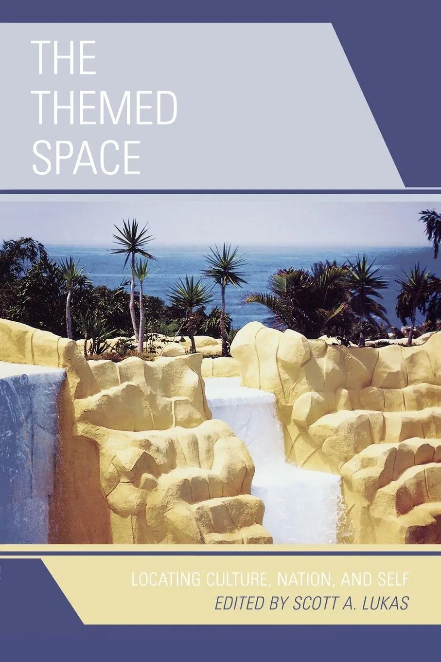 Cover: 9780739121429 | Themed Space | Locating Culture, Nation, and Self | Scott A. Lukas