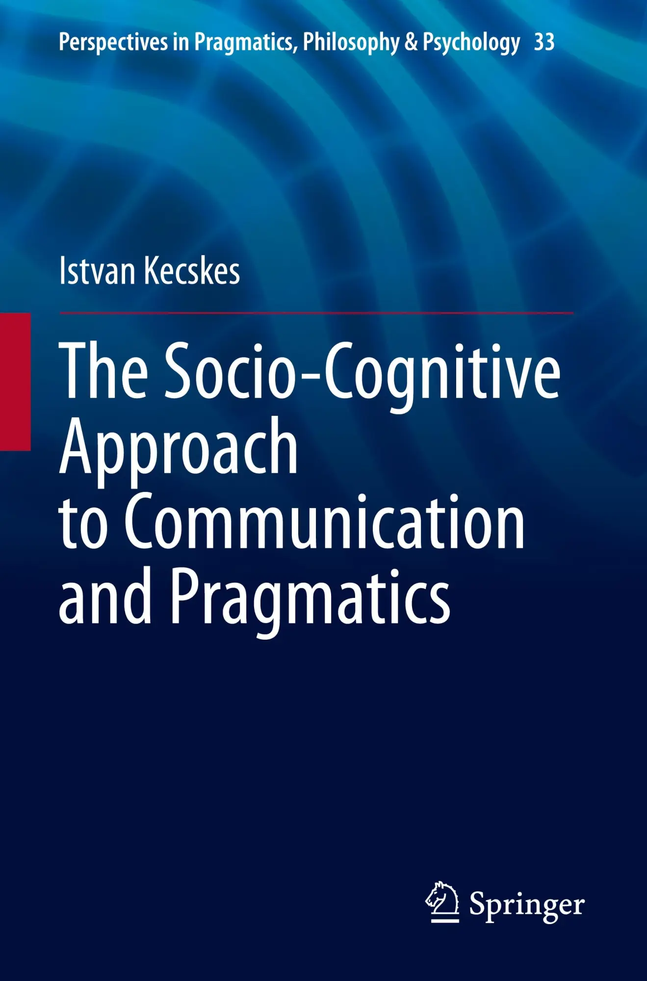 Cover: 9783031301629 | The Socio-Cognitive Approach to Communication and Pragmatics | Kecskes