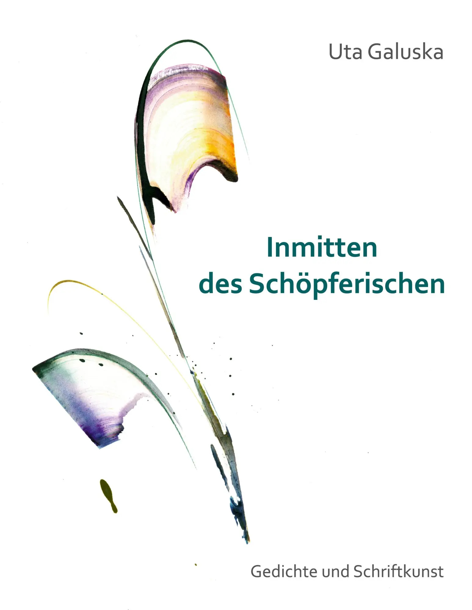 Cover: 9783819231629 | Inmitten des Schöpferischen | Gedichte und Schriftkunst | Uta Galuska