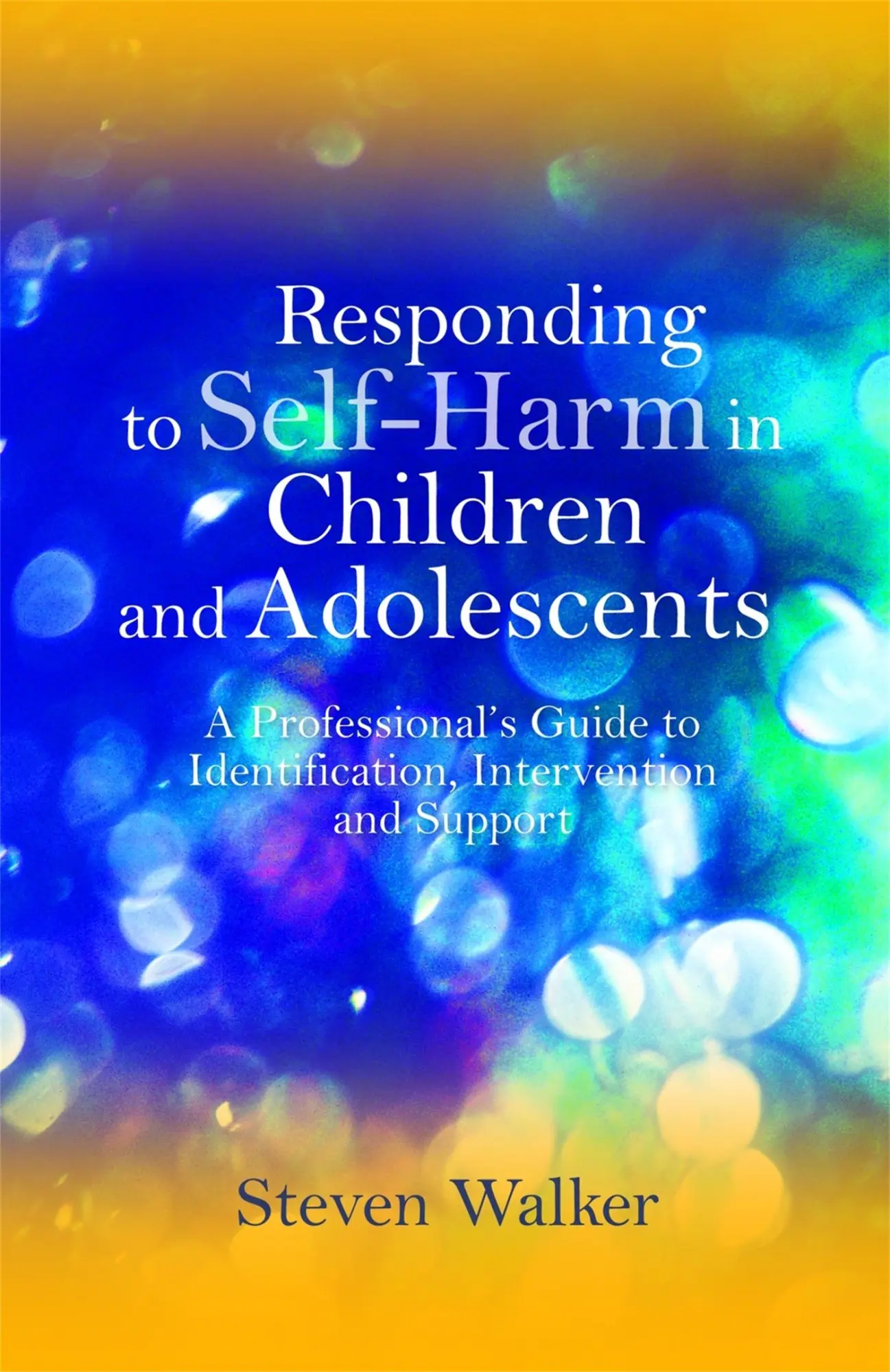 Cover: 9781849051729 | Responding to Self-Harm in Children and Adolescents | Steven Walker