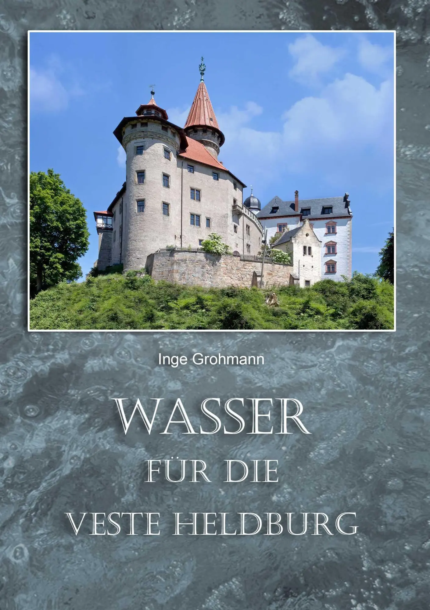 Cover: 9783744811729 | Wasser für die Veste Heldburg | Inge Grohmann | Taschenbuch | 132 S.