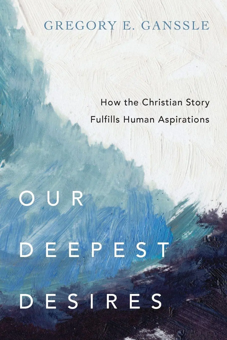 Cover: 9780830851829 | Our Deepest Desires | Gregory E. Ganssle | Taschenbuch | Englisch