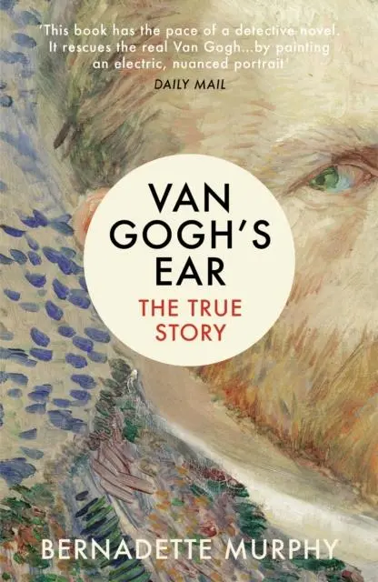 Cover: 9781784702229 | Van Gogh's Ear | The True Story | Bernadette Murphy | Taschenbuch Cover: 9781784702229 | Van Gogh's Ear | The True Story | Bernadette Murphy | Taschenbuch