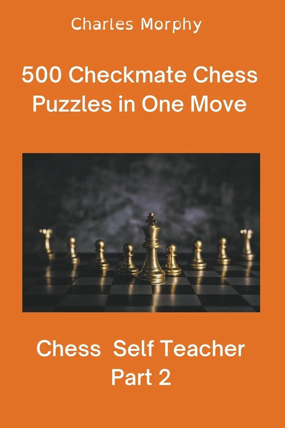 Cover: 9798201942229 | 500 Checkmate Chess Puzzles in One Move, Part 2 | Charles Morphy