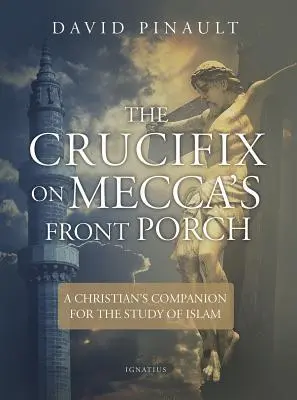 Cover: 9781621642329 | The Crucifix on Mecca's Front Porch: A Christian's Companion for...