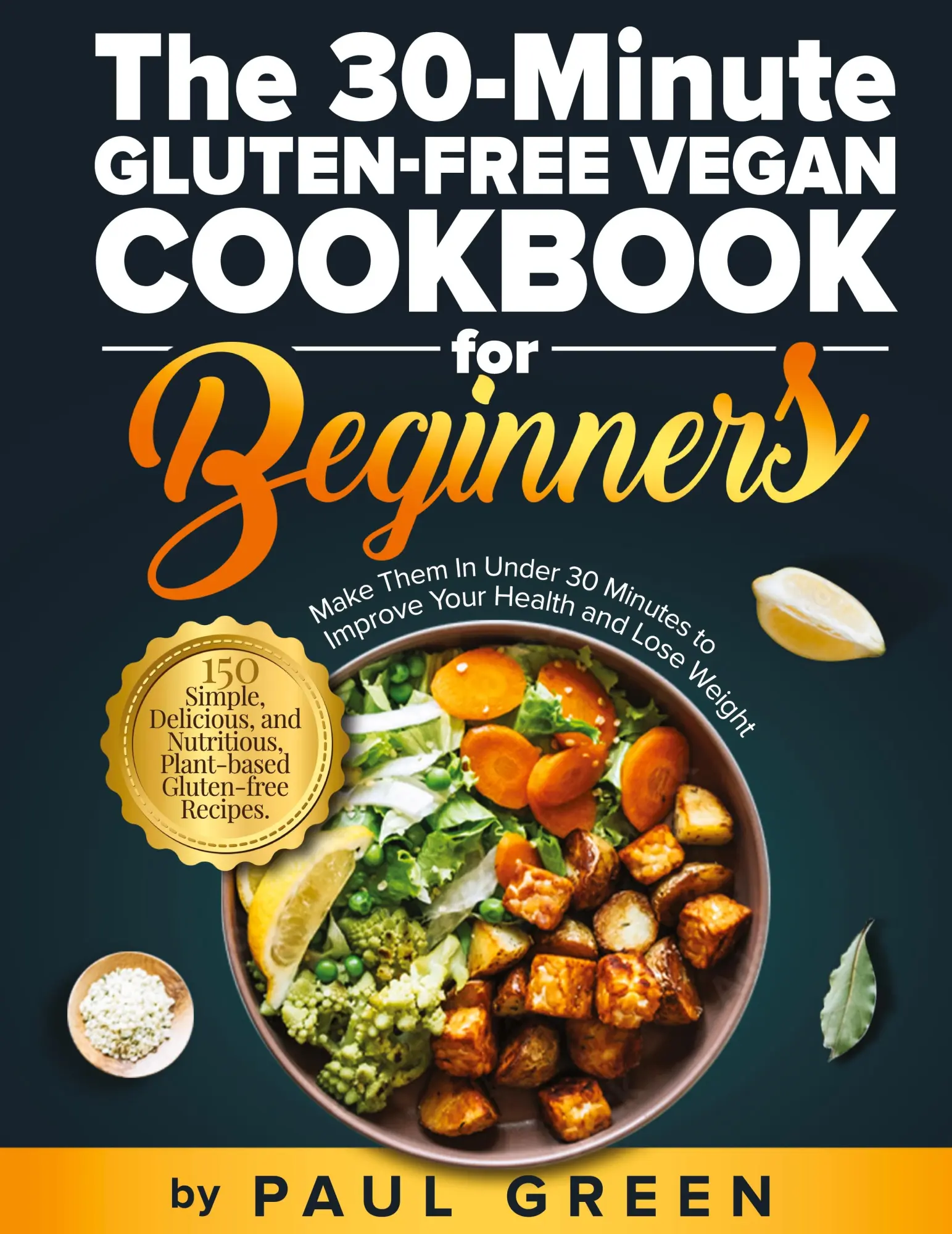Cover: 9781953142429 | The 30-Minute Gluten-free Vegan Cookbook for Beginners | Paul Green
