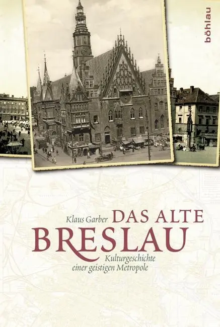 Cover: 9783412222529 | Das alte Breslau | Kulturgeschichte einer geistigen Metropole | Garber