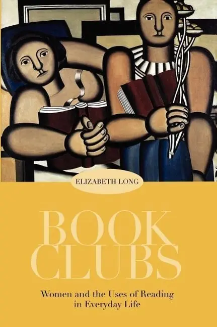 Cover: 9780226492629 | Long, E: Book Clubs - Women &amp; the Uses of Reading in Everyda | Long