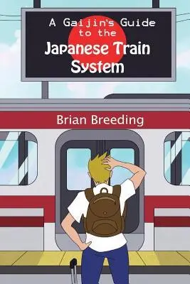 Cover: 9780692162729 | A Gaijin's Guide to the Japanese Train System | Brian J Breeding