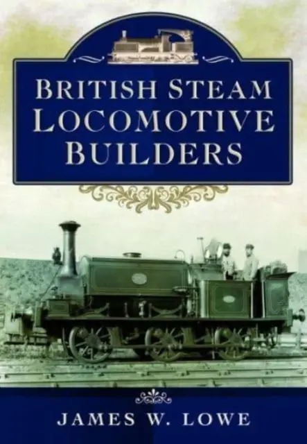 Cover: 9781399022729 | British Steam Locomotive Builders | James W Lowe | Taschenbuch | 2024