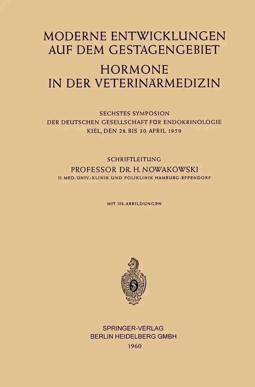 Moderne Entwicklungen auf dem Gestagengebiet: Hormone in der Veterinärmedizin (Symposion der Deutschen Gesellschaft für Endokrinologie, 1959, Band 1959)