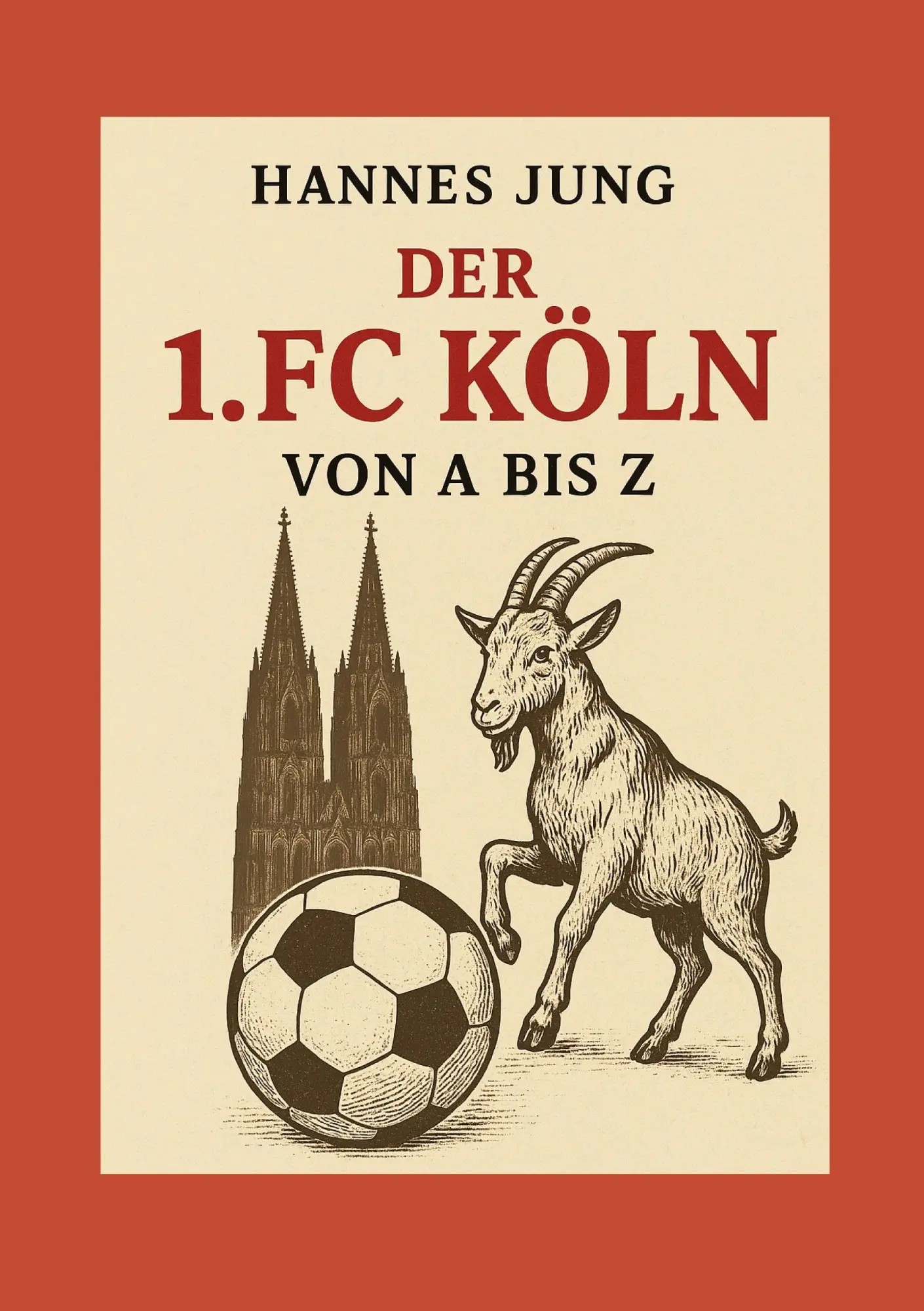 Cover: 9783695142729 | Der 1. FC Köln von A bis Z | von Allofs bis Zimmermann | Hannes Jung